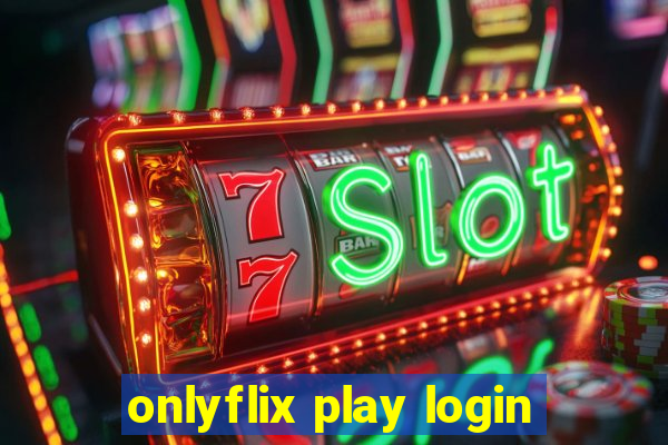 onlyflix play login